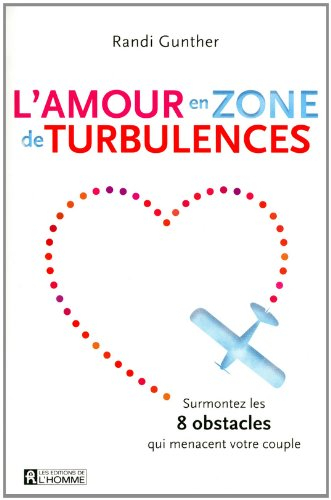 L'amour en zone de turbulence : surmonter les huit obstacles qui menacent votre couple