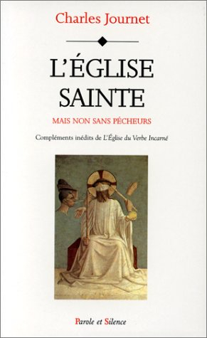 L'Eglise sainte : mais non sans pêcheurs : compléments inédits de l'Eglise du verbe incarné