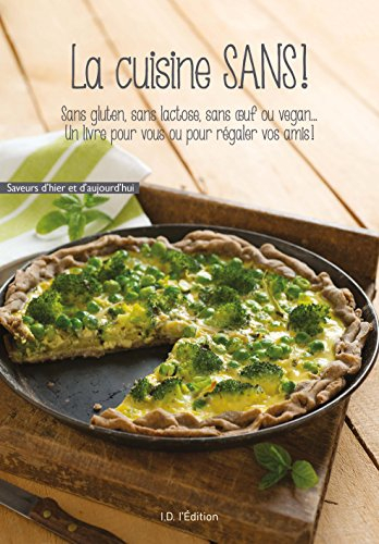 La cuisine sans ! : sans gluten, sans lactose, sans oeuf ou vegan... : un livre pour vous ou pour ré