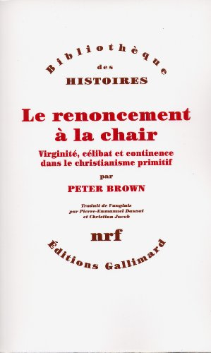 Le renoncement à la chair : virginité, célibat et continence dans le christianisme primitf