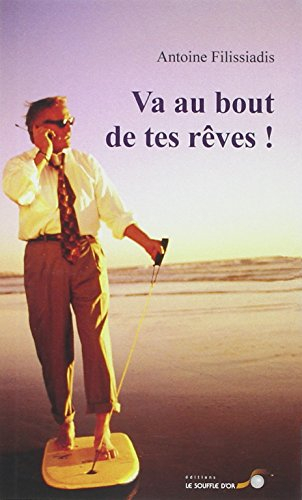 Va au bout de tes rêves : récit biographique iniatique