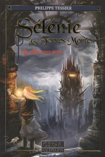 Sélénie des Terres mortes. Vol. 1. La ville sans nom
