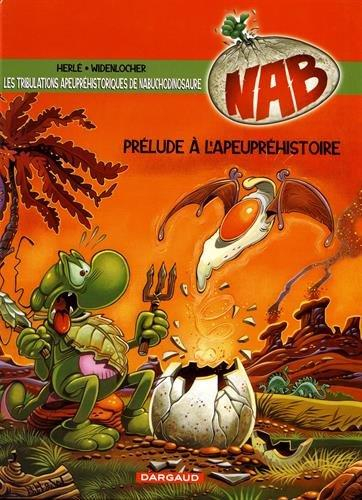 Nabuchodinosaure. Vol. 1. Prélude à l'apeupréhistoire...