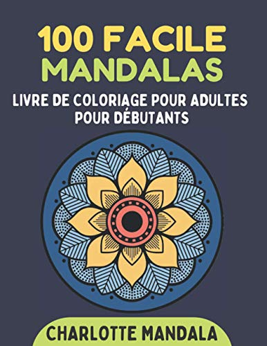 100 faciles mandalas - Livre de coloriage pour adultes pour débutants: De beaux mandalas simples et 