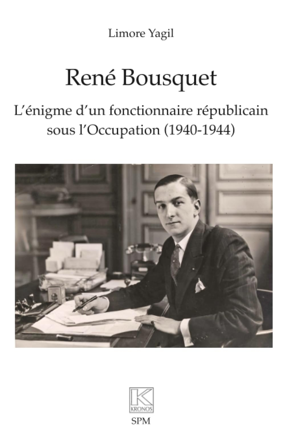 René Bousquet : l'énigme d'un fonctionnaire républicain sous l'Occupation (1940-1944)