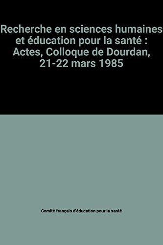 Recherche en sciences humaines et éducation pour la santé : Actes, Colloque de Dourdan, 21-22 mars 1