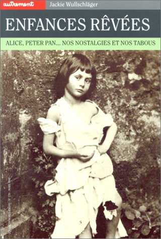 Enfances rêvées : Alice, Peter Pan, nos nostalgies et nos tabous