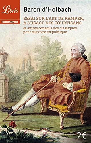 Essai sur l'art de ramper, à l'usage des courtisans : et autres conseils des classiques pour survivr