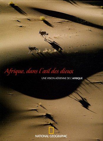 Afrique, dans l'oeil des dieux : une vision aérienne de l'Afrique