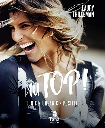 Au top ! : tonic, organic, positive