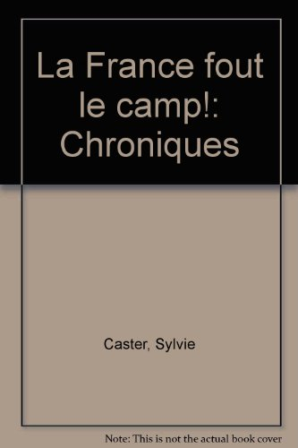 La France fout le camp ! : chroniques