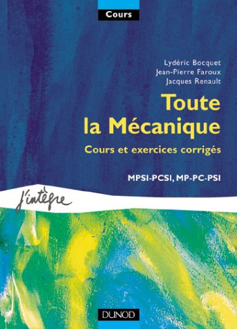 Toute la mécanique : cours et exercices corrigés : MPSI-PCSI, MP-PC-PSI