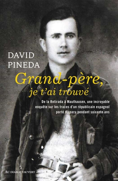 Grand-père, je t'ai trouvé : de la Retirada à Mauthausen, une incroyable enquête sur les traces d'un