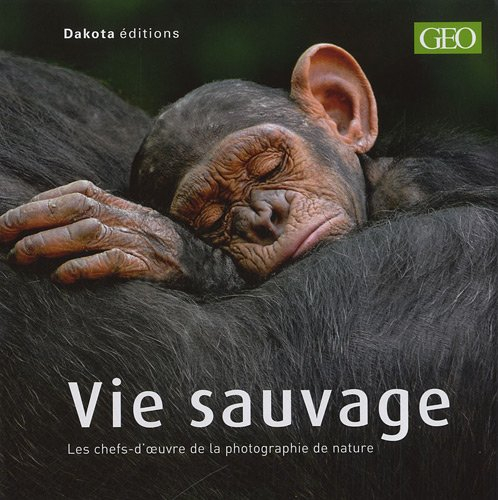 Vie sauvage. Vol. 13. Les chefs-d'oeuvre de la photographie de nature