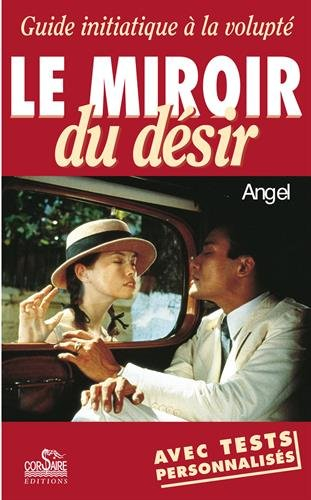 Le miroir du désir : guide initiatique à la volupté