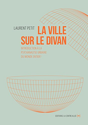 La ville sur le divan : introduction à la psychanalyse urbaine du monde entier !