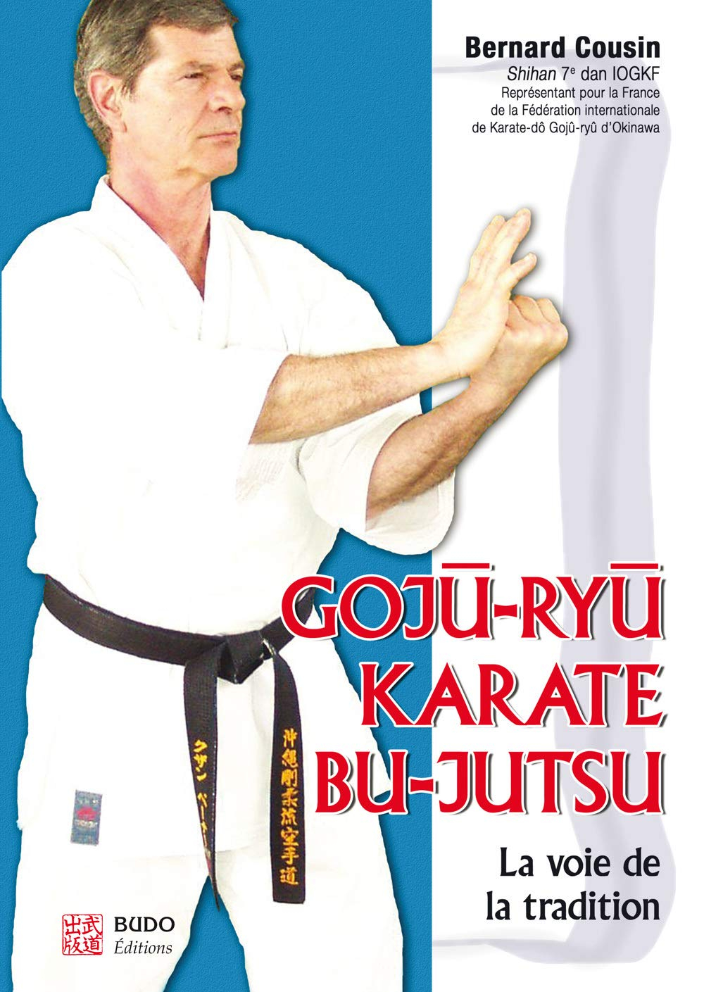 Gojû-ryû, karaté, bu-jutsu : la voie de la tradition