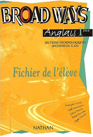 Broad ways, classes de première, : sections technologiques, sections ES, S, LV2 : fichier de l'élève