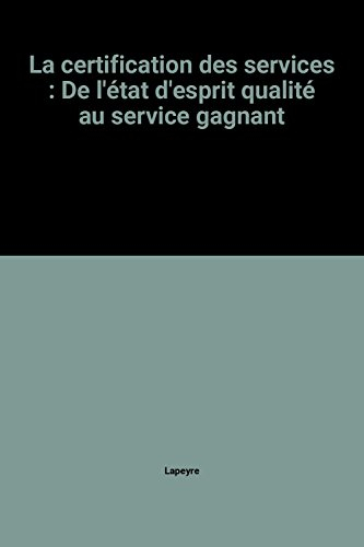 la certification des services : de l'état d'esprit qualité au service gagnant
