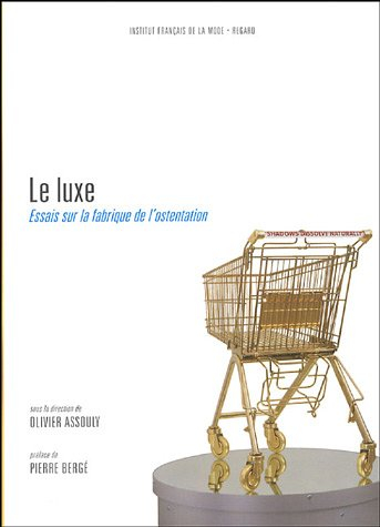 Le luxe : essais sur la fabrique de l'ostentation