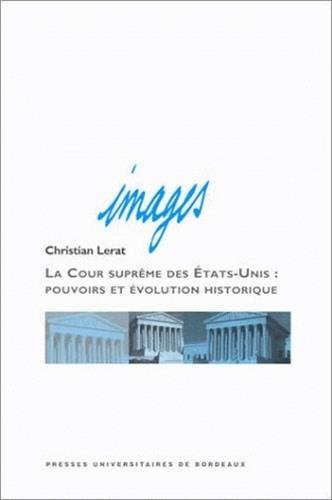 La Cour suprême des Etats-Unis : pouvoirs et évolution historique