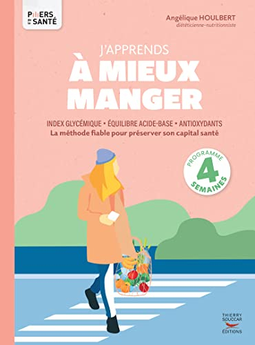 J'apprends à mieux manger : index glycémique, équilibre acide-base, antioxydants : la méthode fiable