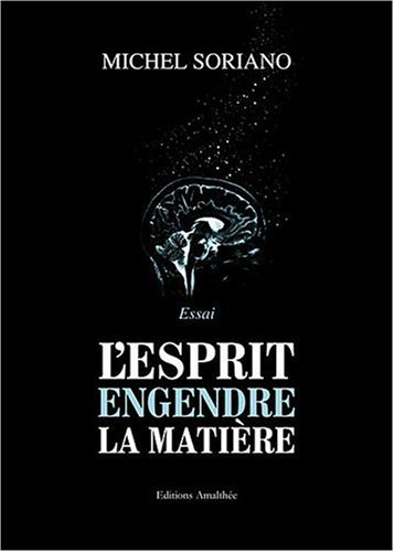 l'esprit engendre la matière
