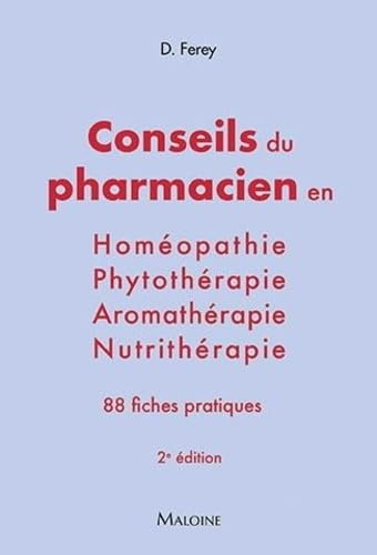 Conseils du pharmacien en homéopathie, phytothérapie, aromathérapie, nutrithérapie : 88 fiches prati