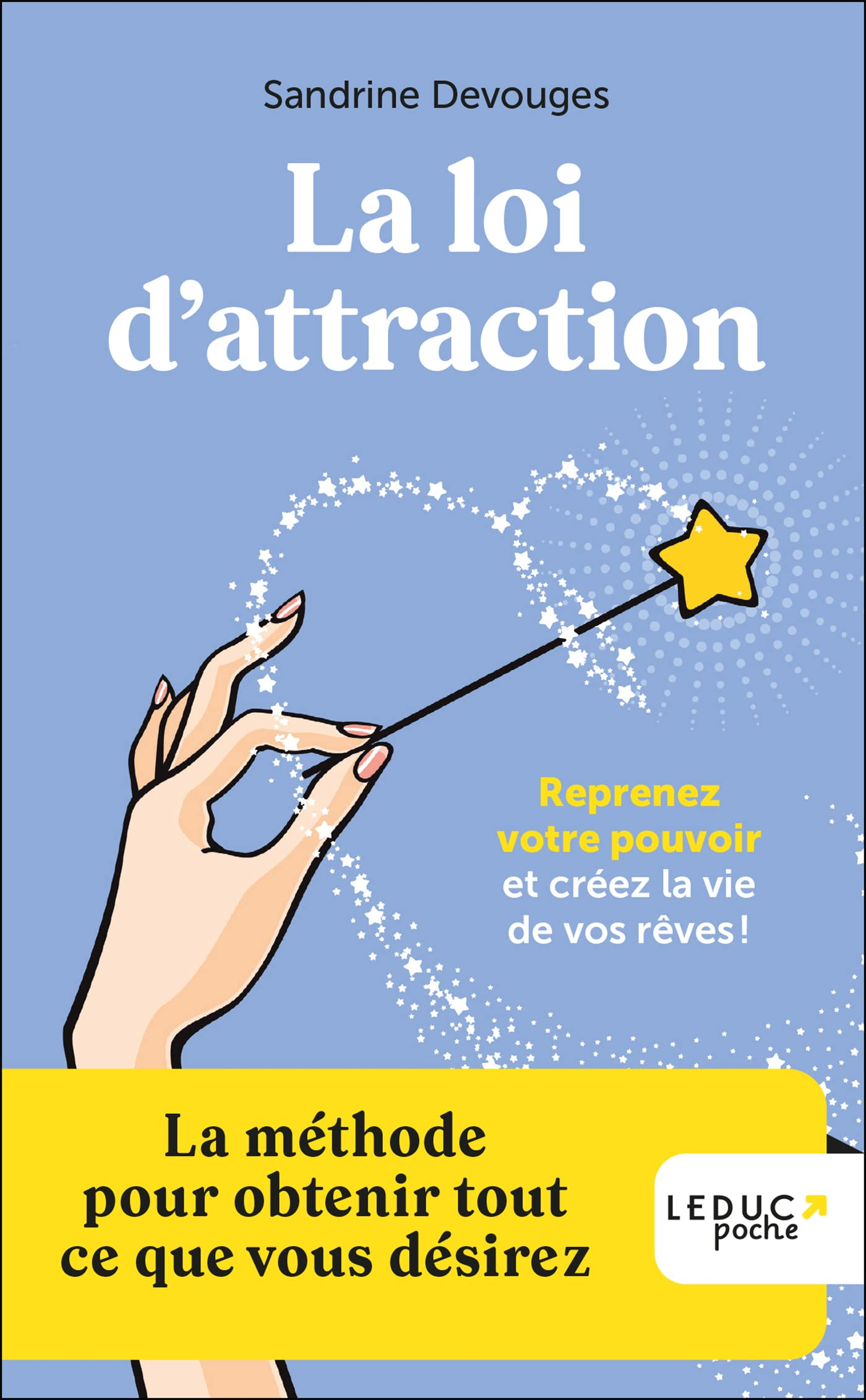 La loi d'attraction : reprenez votre pouvoir et créez la vie de vos rêves ! : la méthode pour obteni