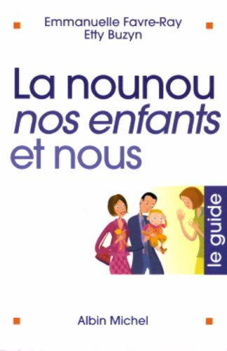 La nounou, les enfants et nous : le guide