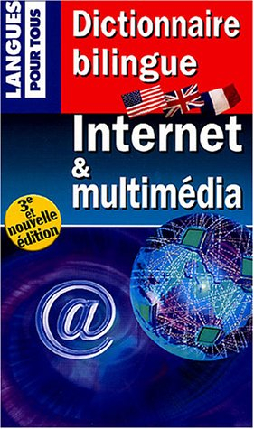 Dictionnaire bilingue Internet & multimédia. Internet and multimedia bilingual dictionary