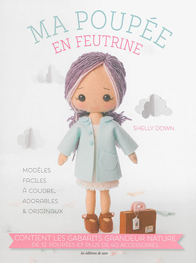 Ma poupée en feutrine : modèles faciles à coudre, adorables & originaux : contient les gabarits gran