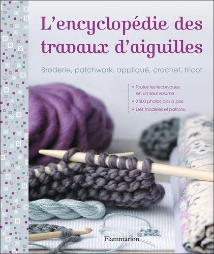 L'encyclopédie des travaux d'aiguilles : broderie, patchwork, appliqué, crochet, tricot