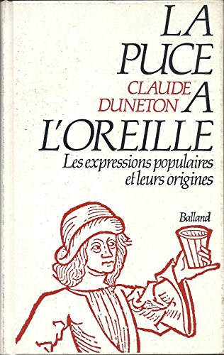 la puce a l'oreille. anthologie des expressions populaires avec leurs origines