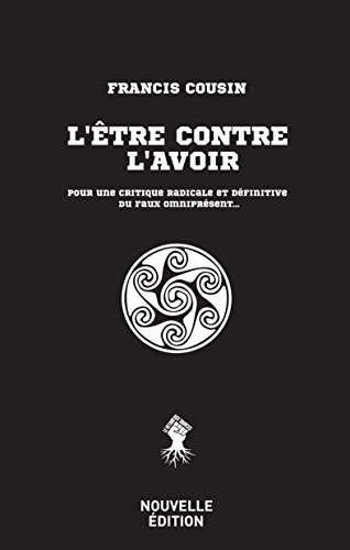 l'être contre l'avoir : pour une critique radicale et définitive du faux omniprésent...