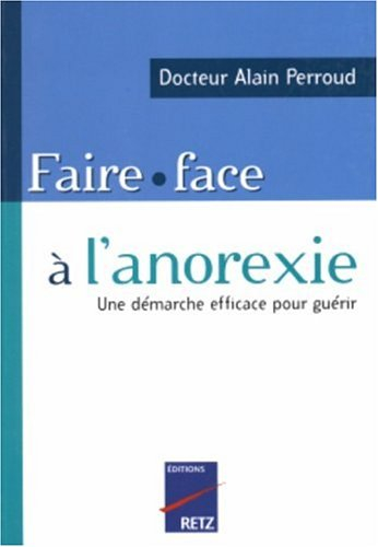 Faire face à l'anorexie : comment traiter son trouble par soi-même : une démarche efficace pour guér