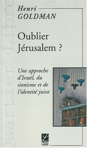 Oublier Jérusalem ? : une approche d'Israël, du sionisme et de l'identité juive