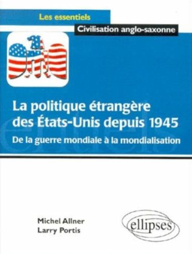 La politique extérieure des Etats-Unis depuis 1945 : de la guerre mondiale à la mondialisation