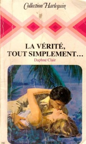la vérité tout simplement : collection : collection harlequin n, 390