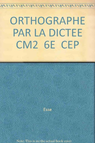 L'orthographe par la dictée : CM2, 6e, CEP, travaux dirigés