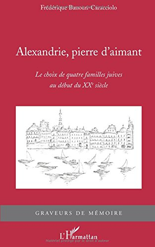 Alexandrie, pierre d'aimant : le choix de quatre familles juives au début du XXe siècle