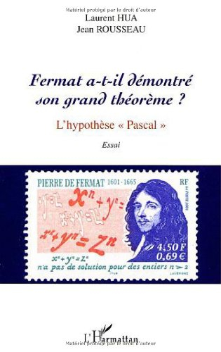 Fermat a-t-il démontré son grand théorème ? : l'hypothèse Pascal : essai