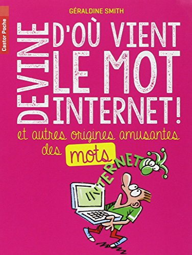 Devine d'où vient le mot Internet ! : et autres origines amusantes des mots