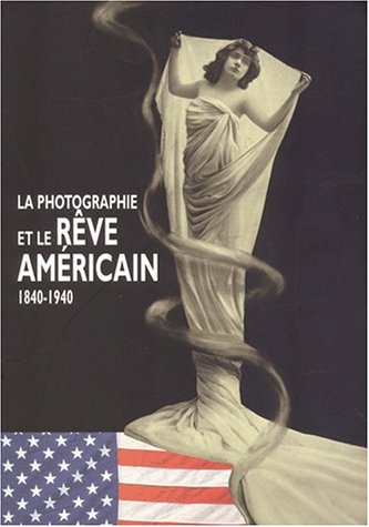 Le photographie et le rêve américain : 1840-1940