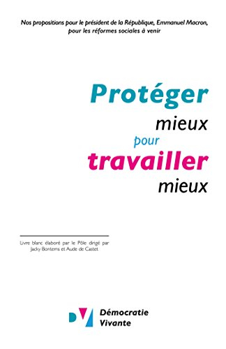 Protéger mieux pour travailler mieux : nos propositions au président de la République, Emmanuel Macr