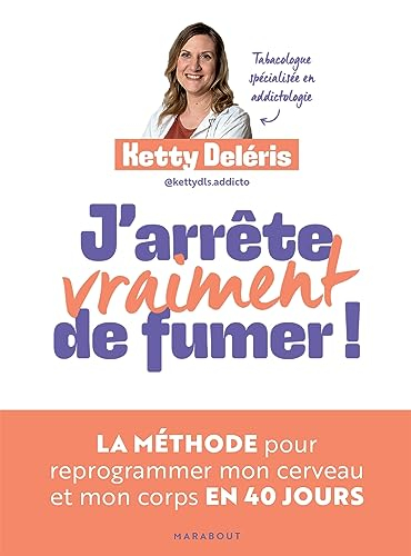 J'arrête vraiment de fumer ! : la méthode pour reprogrammer mon cerveau et mon corps en 40 jours