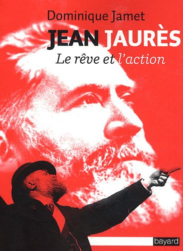 Jean Jaurès : le rêve et l'action