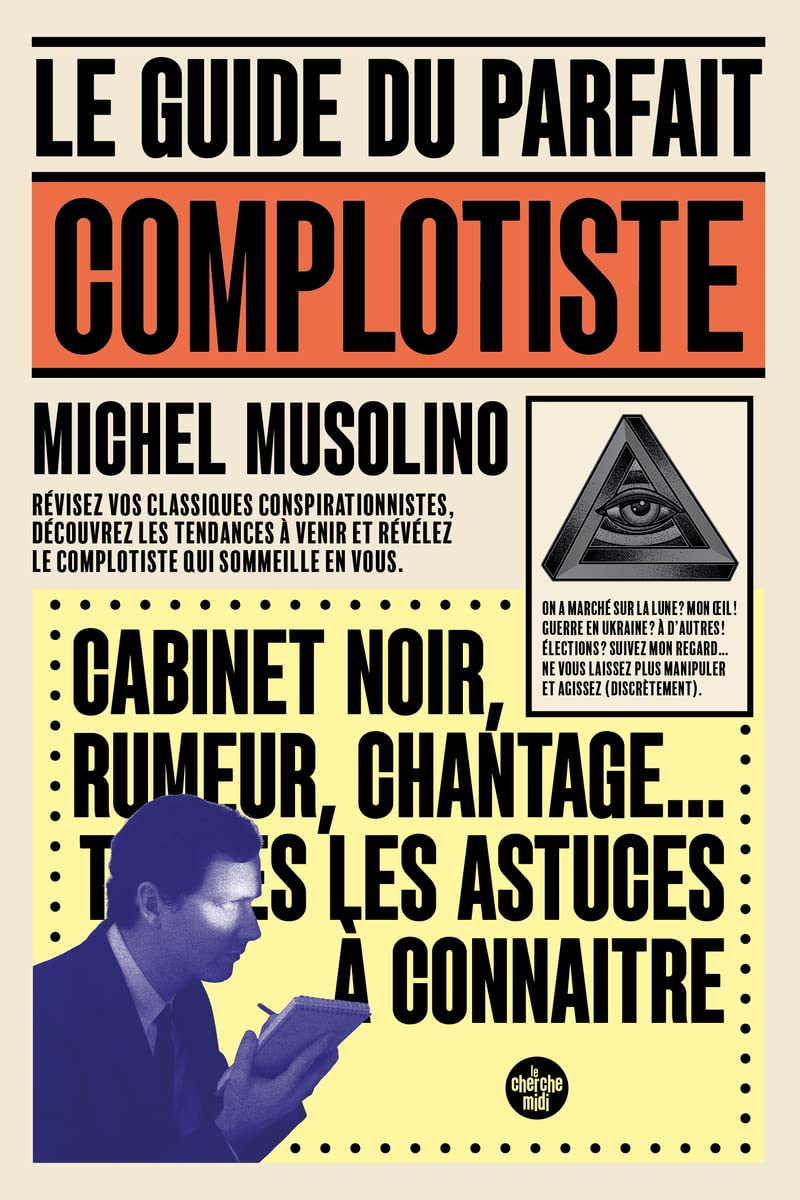 Le guide du parfait complotiste : révisez vos classiques conspirationnistes, découvrez les tendances