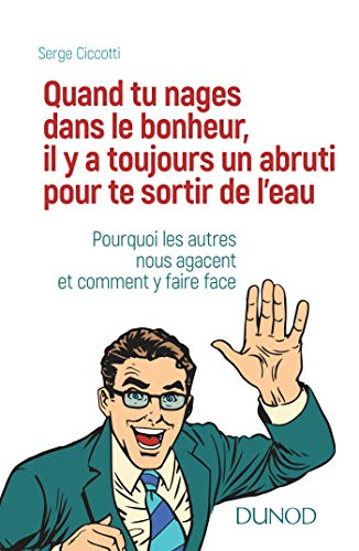 Quand tu nages dans le bonheur, il y a toujours un abruti pour te sortir de l'eau... : pourquoi les 