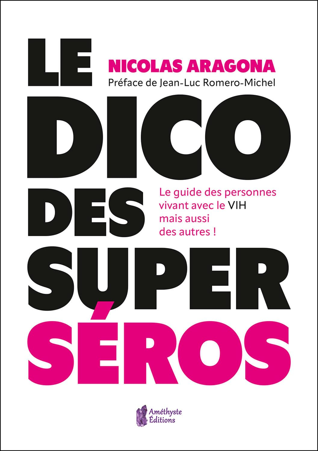 Le petit dico des super séros : le guide des personnes vivant avec le VIH mais aussi des autres !